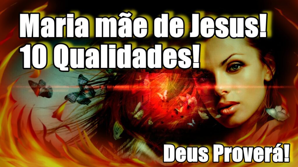 10 Qualidades de Maria mãe de Jesus